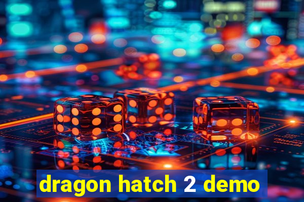 dragon hatch 2 demo